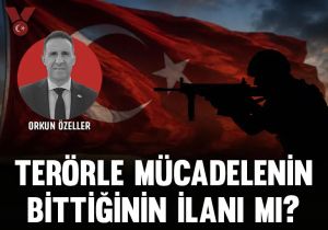 Terörle mücadelenin bittiğinin ilanı mı?
