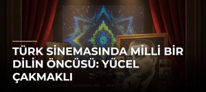 Türk sinemasında milli bir dilin öncüsü: Yücel Çakmaklı