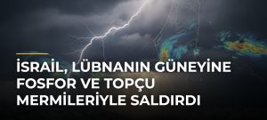 İsrail, Lübnanın güneyine fosfor ve topçu mermileriyle saldırdı