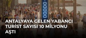 Antalyaya gelen yabancı turist sayısı 10 milyonu aştı