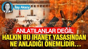 Anlatılanlar Değil, Halkın bu İhanet Yasasından ne Anladığı Önemlidir…
