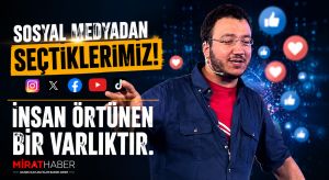 SOSYAL MEDYADAN SEÇTİKLERİMİZ: “İNSAN ÖRTÜNEN BİR VARLIKTIR