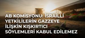AB Komisyonu: İsrailli Yetkililerin Gazzeye İlişkin Kışkırtıcı Söylemleri Kabul Edilemez