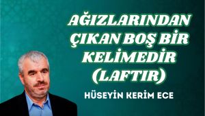 AĞIZLARINDAN ÇIKAN BOŞ BİR KELİMEDİR (LAFTIR)