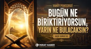 Vahiy Penceresi: Bugün Ne Biriktiriyorsun, Yarın Ne Bulacaksın?