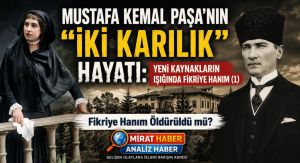 MUSTAFA KEMAL PAŞA’NIN “İKİ KARILIK” HAYATI: YENİ KAYNAKLARIN IŞIĞINDA FİKRİYE HANIM (1)