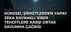 Küresel şirketlerden yapay zeka kaynaklı siber tehditlere karşı ortak savunma çağrısı