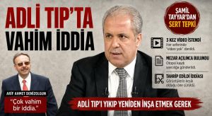 ŞAMİL TAYYAR’DAN ADLİ TIP’A SERT TEPKİ