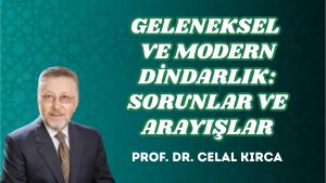 GELENEKSEL VE MODERN DİNDARLIK: SORUNLAR VE ARAYIŞLAR