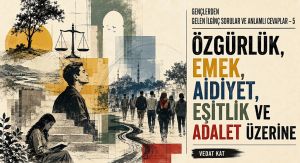 ÖZGÜRLÜK, EMEK, AİDİYET, EŞİTLİK VE ADALET ÜZERİNE