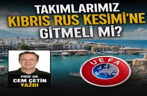 Takımlarımız Kıbrıs Rus Kesimi’ne gitmeli mi?