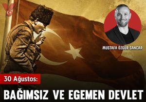 30 Ağustos: Bağımsız ve egemen devlet