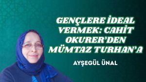 GENÇLERE İDEAL VERMEK: CAHİT OKURER’DEN MÜMTAZ TURHAN’A