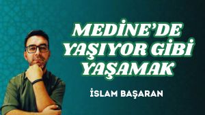 MEDİNE’DE YAŞIYOR GİBİ YAŞAMAK