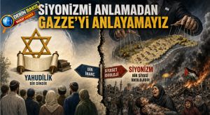 SİYONİZMİ ANLAMADAN GAZZE’Yİ ANLAYAMAYIZ