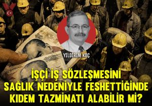 İşçi iş sözleşmesini sağlık nedeniyle feshettiğinde kıdem tazminatı alabilir mi?