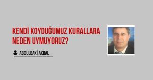 KENDİ KOYDUĞUMUZ KURALLARA NEDEN UYMUYORUZ?