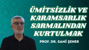 ÜMİTSİZLİK VE KARAMSARLIK SARMALINDAN KURTULMAK