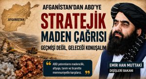 Afganistan’dan ABD’ye Çağrı: Madenlerimizi Birlikte İşletelim