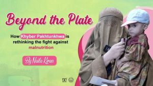 Beyond the Plate: How Khyber Pakhtunkhwa is rethinking the fight against malnutrition