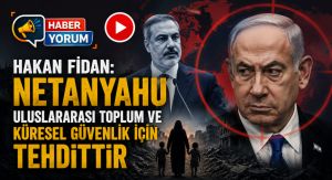 Hakan Fidan: Netanyahu Uluslararası Toplum ve Küresel Güvenlik İçin Tehdittir