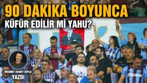 90 dakika boyunca küfür edilir mi yahu?