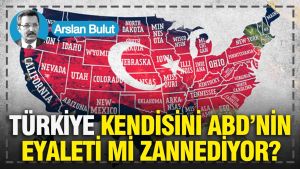 Türkiye, kendisini ABD’nin eyaleti mi zannediyor?