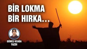 BİR LOKMA, BİR HIRKA…