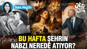Bu hafta şehrin nabzı nerede atıyor?