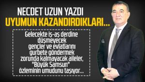 Necdet Uzun yazdı: Uyumun kazandırdıkları...