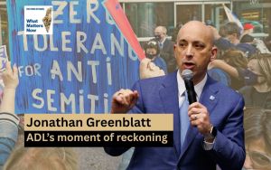 Jonathan Greenblatt: Surging antisemitism brings ADL to a moment of reckoning