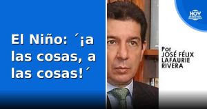 El Niño: ´¡a las cosas, a las cosas!´