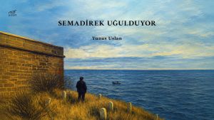 “Semadirek Uğulduyor” Üzerine Yunus Uslan ile Söyleşi