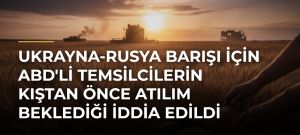 Ukrayna-Rusya Barışı İçin ABD’li Temsilcilerin Kıştan Önce Atılım Beklediği İddia Edildi