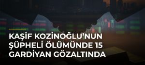 Kaşif Kozinoğlu’nun şüpheli ölümünde 15 gardiyan gözaltında