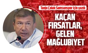 Tanju Çolak Samsunpor için yazdı: Kaçan fırsatlar, gelen mağlubiyet
