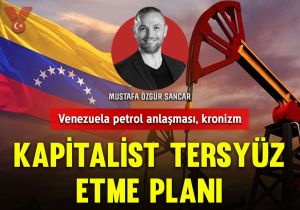 Kapitalist tersyüz etme planı: Venezuela petrol anlaşması, kronizm