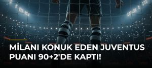 Milanı Konuk Eden Juventus Puanı 90+2’de Kaptı!