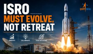 ISRO must evolve, not retreat