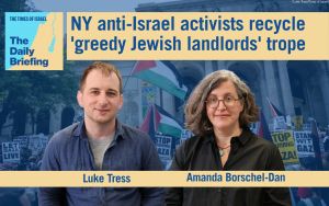 Daily Briefing Sept. 8: NY anti-Israel activists recycle ‘greedy Jewish landlords’ trope
