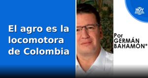 El agro es la locomotora de Colombia