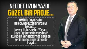 Necdet Uzun yazdı: Güzel bir proje...