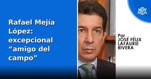 Rafael Mejía López: excepcional “amigo del campo”