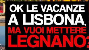 Ok le vacanze a Lisbona, ma vuoi mettere Legnano? La provocazione social de “Il Milanese Imbruttito”
