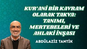 KUR’ANİ BİR KAVRAM OLARAK TAKVA: TANIMI, MERTEBELERİ VE AHLAKİ İNŞASI
