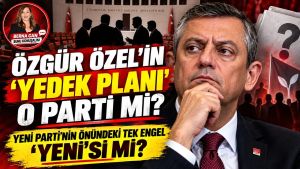 Özgür Özel'in yedek planı hangi parti... YENİ Parti'nin önündeki tek engel 'YENİ'si mi?