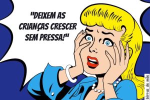 Andamos obcecados por ver as crianças crescerem antes do tempo