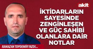 İktidarların sayesinde zenginleşen ve güç sahibi olanlara dair notlar