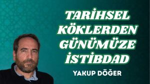 TARİHSEL KÖKLERDEN GÜNÜMÜZE İSTİBDAD