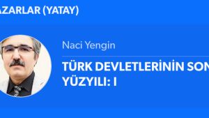 TÜRK DEVLETLERİNİN SON YÜZYILI: I